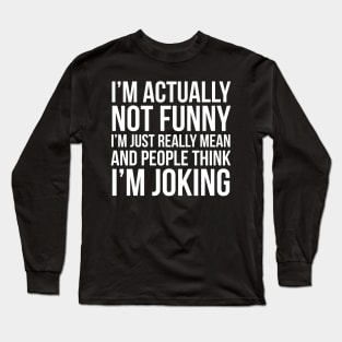 I'm Actually Not Funny Long Sleeve T-Shirt